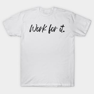 Work for it - Motivational and Inspiring Work Quotes T-Shirt